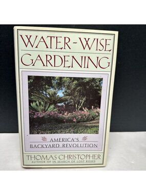 Water-Wise Gardening Thomas Christopher 1st Ed 1st Print‎ HC Water conservation